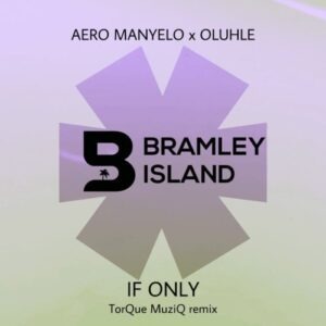 Aero Manyelo – If Only (TorQue MuziQ Remix) Ft. Oluhle
