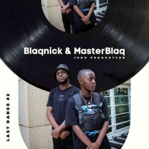 Blaqnick – Last Dance #2 (100% Production Mix) Ft. MasterBlaQ