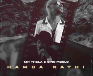 Mr Thela – Hamba Nathi Ft. Sino Msolo