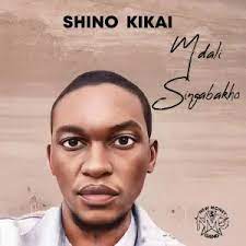 Shino Kikai & Kabza De Small – Mdali Singabakho Ft Nobuhle & Da Muziqal Chef
