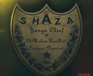 Yanga Chief – Shaza Ft Okmalumkoolkat & Cassper Nyovest