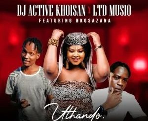 Dj Active Khoisan – Uthando Ft Nkosazana & Ltd music