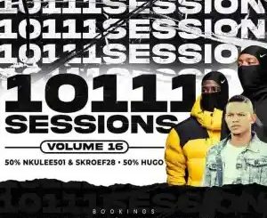 Dj hugo – 10111 sessions Vol. 16 (50% HUGO, 50%Nkulee 501 & Skroef28)