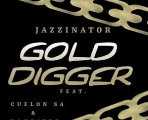 JazziNator – ‎Gold Digger Ft Cuelon SA & Pandizzo