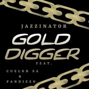 JazziNator – ‎Gold Digger Ft Cuelon SA & Pandizzo