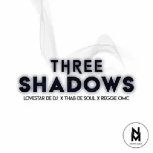 Lovestar De DJ – Three Shadows Ft Thab De Soul & Reggie OMC