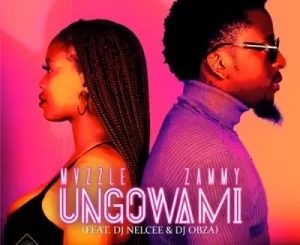 Mvzzle & Zammy – Ungowami Ft DJ Nelcee & DJ Obza