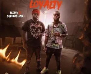 Teejay – Loyalty Ft Chronic Law