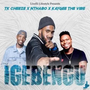 Tk Cheeze – Igebengu Ft Nthabo & KayGee The Vibe