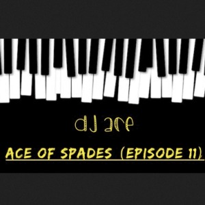DJ Ace – Ace of Spades (Episode 11)