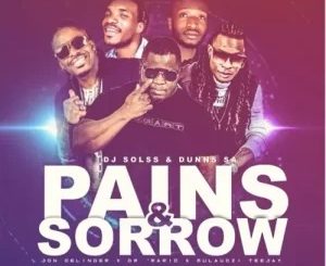 DJ Solss – Pain & Sorrow Ft John Delinger, Dr Mario, Mulaudzi TeeJay