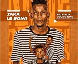 Naleboy Young King – Saka Le Bona Ft Chechi The DJ