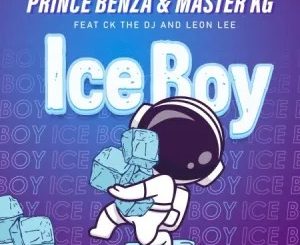 Prince Benza – ICE BOY Ft. CK The DJ, Master KG & Leon Lee