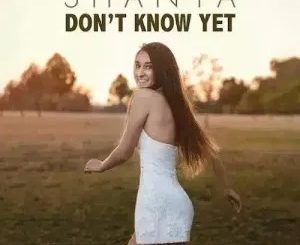 Shanya – Don’t Know Yet