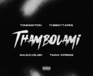 T-Man Xpress – Thambolami (Saudavelgio & Theboy Tapes Remix) Ft TonicMotion