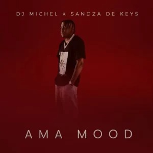 DJ Michel – Ama Mood Ft Sandza De Keys