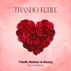 Titom – Thando Kuhle Ft Mellow & Sleazy