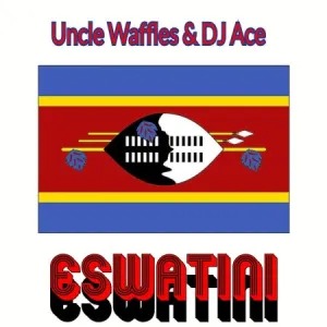 Uncle Waffles – Eswatini Ft DJ Ace