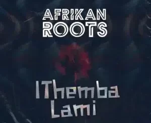 Afrikan Roots – iThemba Lami Ft Melo