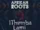 Afrikan Roots – iThemba Lami Ft Melo