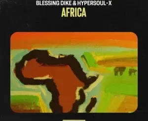 Blessing Dike – Africa Ft HyperSOUL-X
