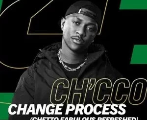 Ch’cco – Change Process (Ghetto Fabulous Refreshed) Ft Blaqnick & MasterBlaq