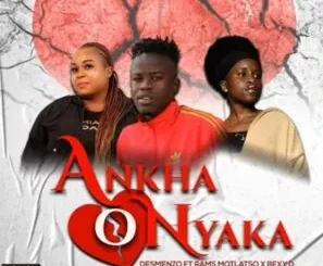 Desmenzo – Ankha O Nyaka Ft. Rams Motlatso & Bexy D