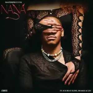 Masterpiece YVK – Nana Ft. Ice Beats Slide, Shakes & Les