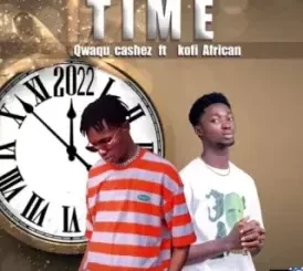 Qwaqu Cashez – Time Ft. Kofi African
