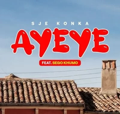 Sje Konka – Ayeye Ft Sego Khumo