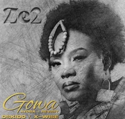 Ze2 – Gowa (Ayoba Revisit) Ft OSKIDO & X-Wise