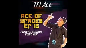 DJ Ace – Ace of Spades EP 16 (Private School Piano Mix)