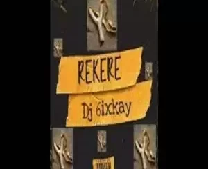 Dj 6ixkay – Rekere 1