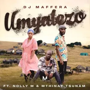 Dj Maffera – Umyalezo Ft. Nolly M & Mthinay Tsunam