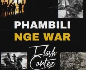 Flash Cortez – Phambili Nge War