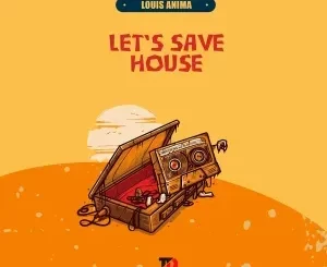 Louis Anima – Let’s Save House