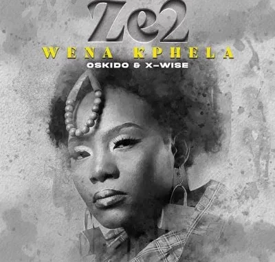 Ze2 – Wena Kphela Ft. X-wise & OSKIDO