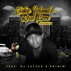 DJ Father – Real Love (Jito Dub Mix) Ft. SKiDiM & Jake Island