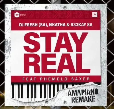 DJ Fresh (SA) – Stay Real (Amapiano Remake) Ft. Nkatha, B33KAY SA & Phemelo Saxer