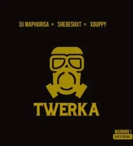 Dj Maphorisa – Twerka Ft Shebeshxt & Xduppy