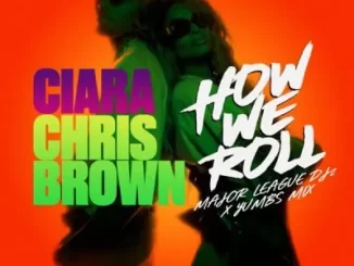 Ciara – How We Roll (Amapiano Remix) Ft Chris Brown, Major League DJz & Yumbs