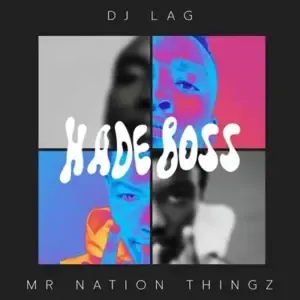DJ Lag – Hade Boss Ft. K.C Driller, Mr Nation Thingz
