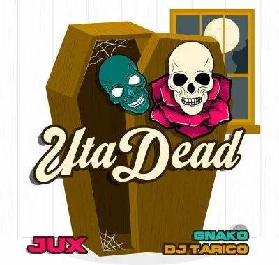 Jux – Uta Dead Ft. DJ Tárico & G-Nako