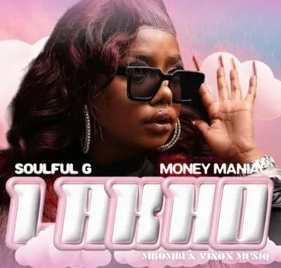 Soulful G – Lakho Ft. Money Maniac, Mbombi & Vinox MusiQ