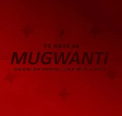 Tskeys SA – Mugwanti Ft Gorrow, Drp Tanzania, Loner White, Reitu
