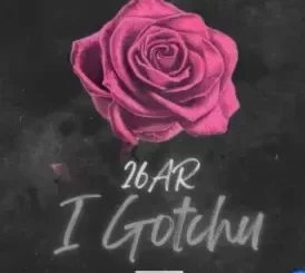 26AR – I Gotchu