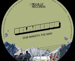 BelmireDub – Dub Maketh The Man