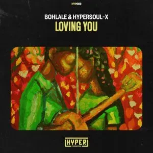 Bohlale – Loving You (Original Mix) Ft. HyperSOUL-X