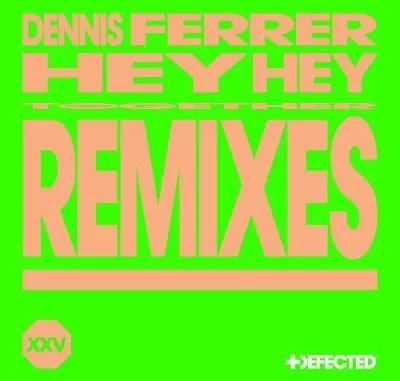Dennis Ferrer – Hey Hey (Remixes)