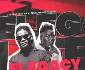 Dj Luvas – ELegacy Ft Mr M, Ceeyaah & Profezi